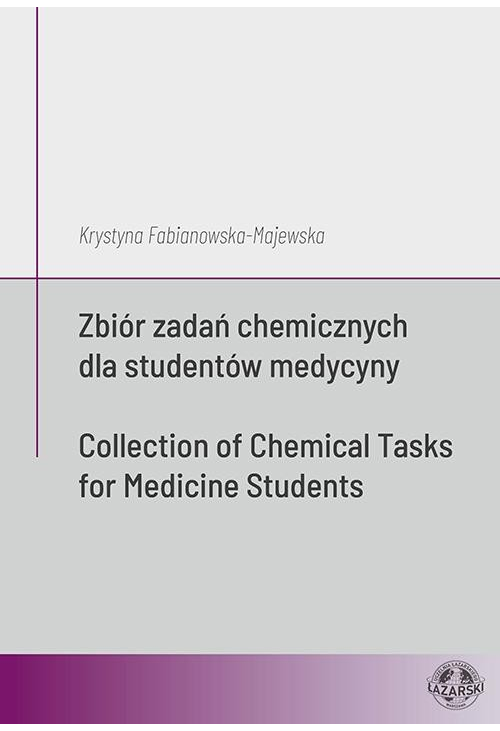 Zbiór zadań chemicznych dla studentów medycyny / Collection of Chemical Tasks for Medicine Students