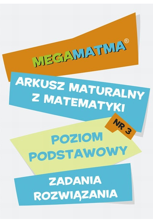 Matematyka-Arkusz maturalny. MegaMatma nr 3. Poziom podstawowy. Zadania z rozwiązaniami.