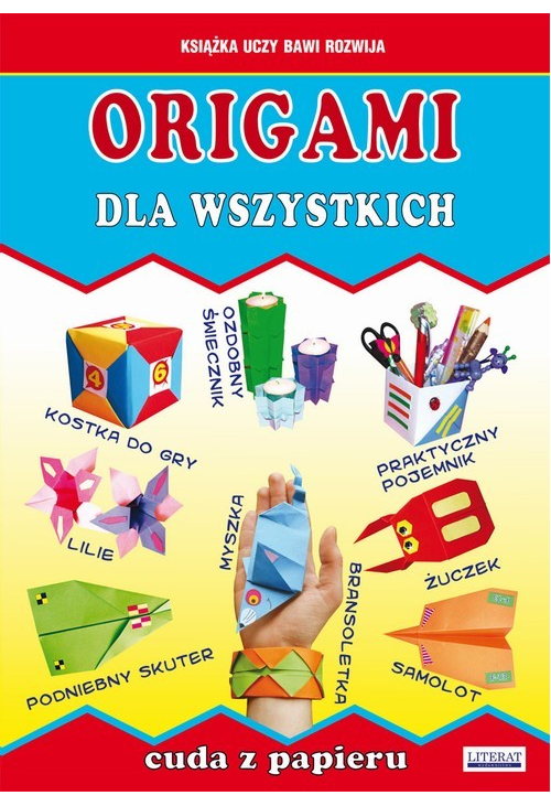 Origami dla wszystkich. Cuda z papieru