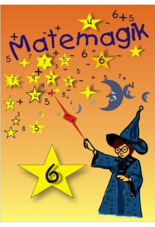 Matemagik Zbiór ciekawych zadań dla uczniów początkowych klas szkoły podstawowej