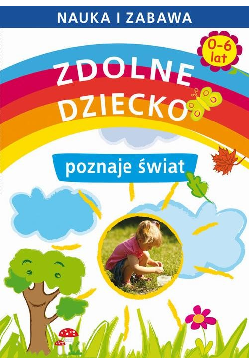 Zdolne dziecko poznaje świat 0-6 lat