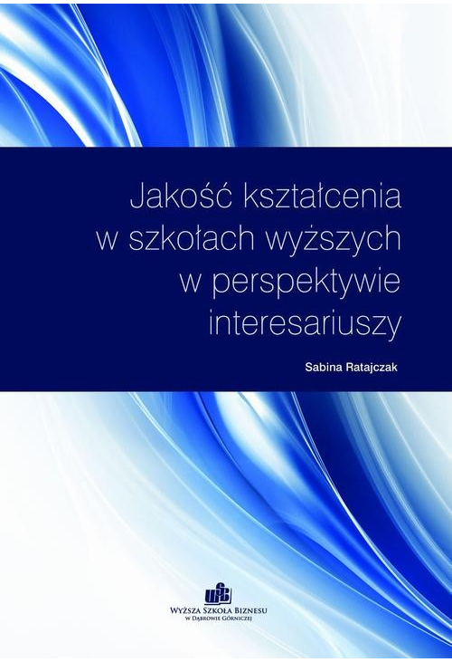 Jakość kształcenia w szkołach wyższych w perspektywie interesariuszy