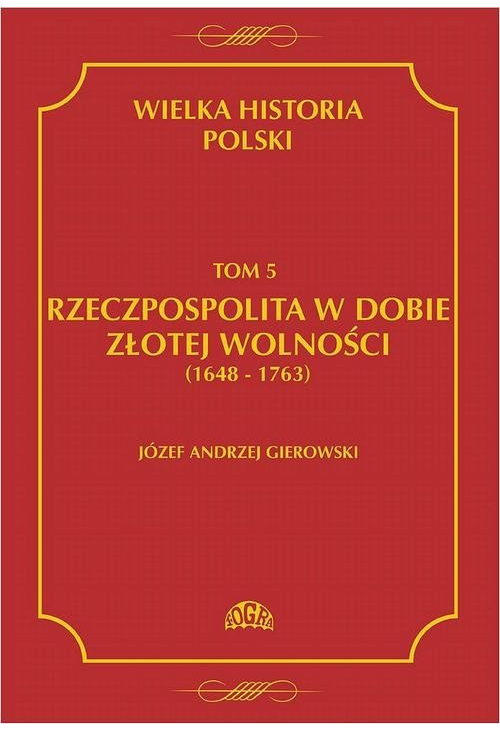 Wielka historia Polski Tom 5 Rzeczpospolita w dobie złotej wolności (1648-1763)