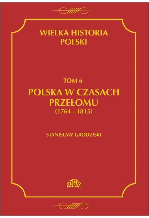 Wielka historia Polski Tom 6 Polska w czasach przełomu (1764-1815)