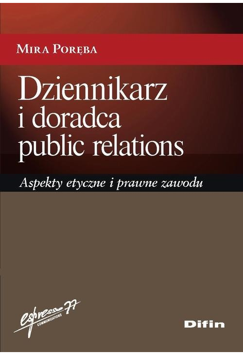 Dziennikarz i doradca public relations. Aspekty etyczne i prawne zawodu