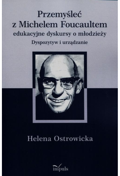 Przemyśleć z Michelem Foucaultem edukacyjne dyskursy o młodzieży