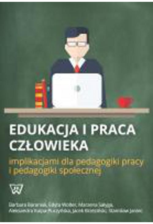 Edukacja i praca człowieka implikacjami dla pedagogiki pracy i pedagogiki społecznej