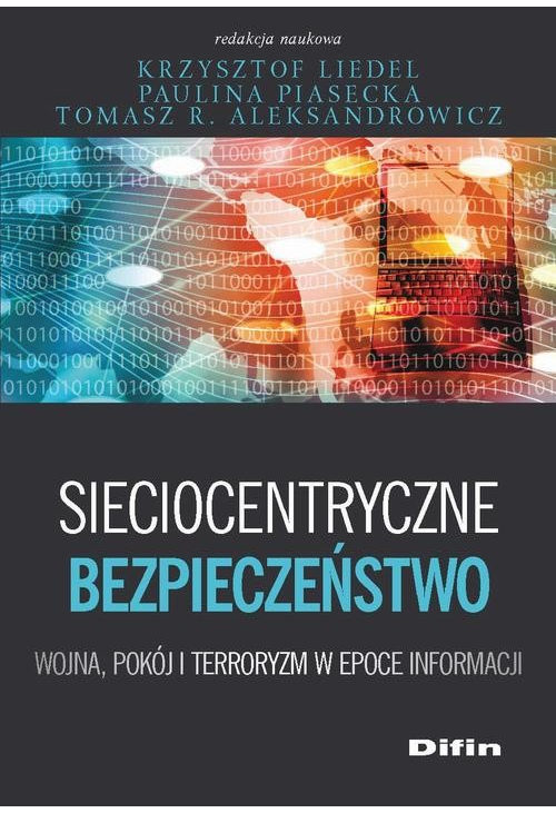 Sieciocentryczne bezpieczeństwo. Wojna, pokój i terroryzm w epoce informacji