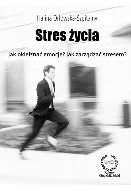 STRES ŻYCIA. Jak okiełznać emocje? Jak zarządzać stresem?