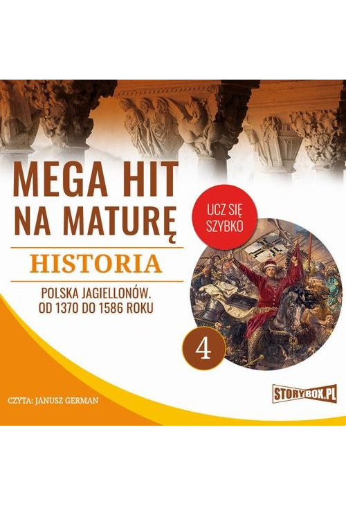 Mega hit na maturę. Historia 4. Polska Jagiellonów. Od 1370 do 1586 roku