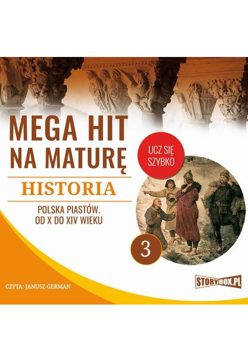 Mega hit na maturę. Historia 3. Polska Piastów. Od X do XIV wieku