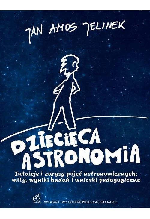 Dziecięca astronomia. Intuicje i zarysy pojęć astronomicznych: mity, wyniki badań i wnioski pedagogiczne