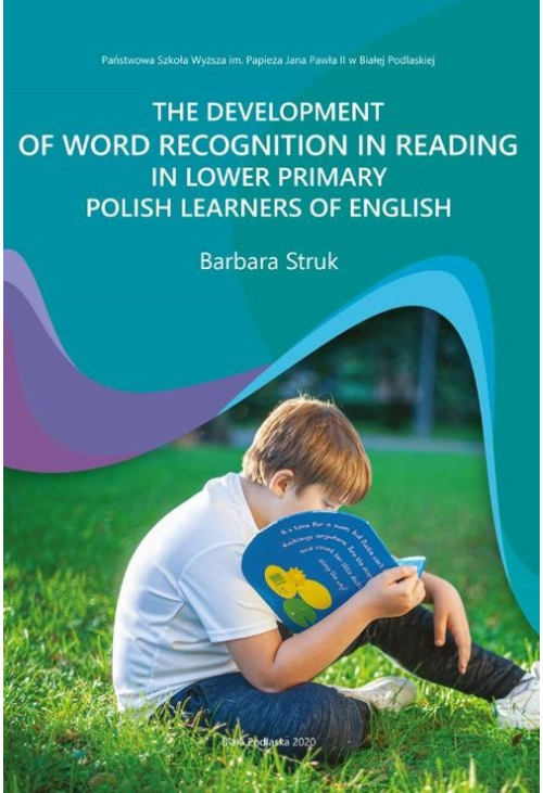 THE DEVELOPMENT OF WORD RECOGNITION IN READING IN LOWER PRIMARY POLISH LEARNERS OF ENGLISH