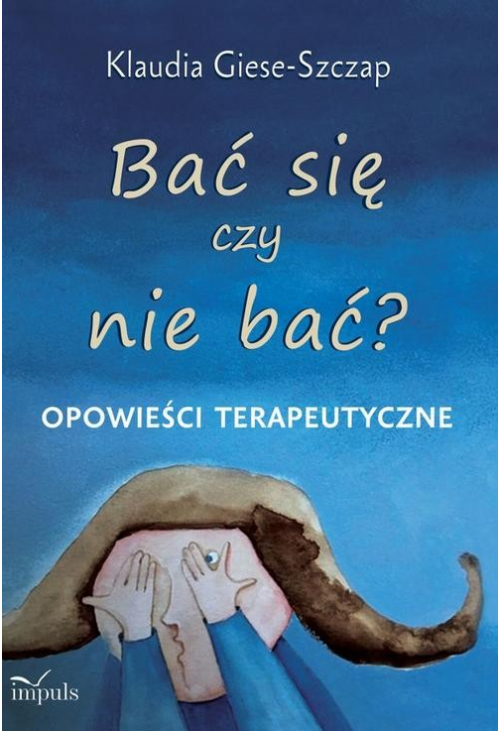 Bać się czy nie bać? Opowieści terapeutyczne