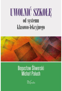 Uwolnić szkołę od systemu...