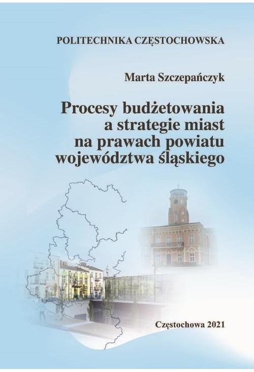 Procesy budżetowania a strategie miast na prawach powiatu województwa śląskiego