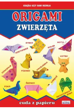 Origami. Zwierzęta. Cuda z...