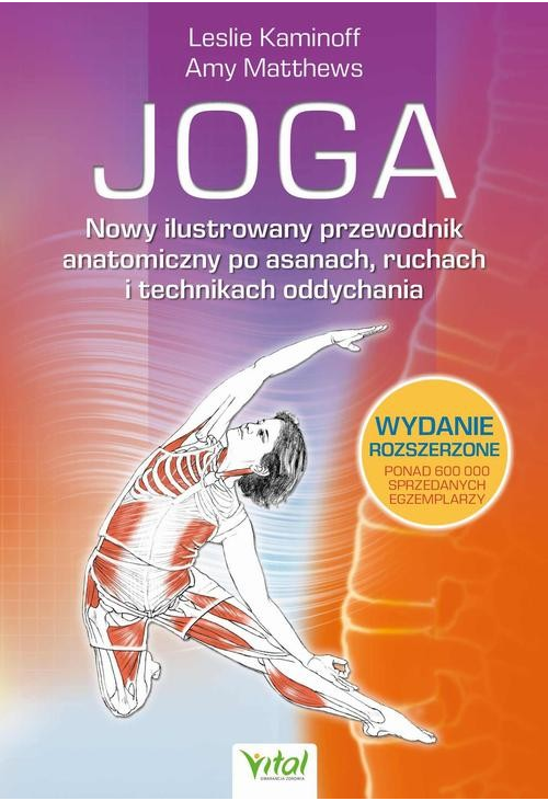 Joga. Nowy ilustrowany przewodnik anatomiczny po asanach, ruchach i technikach oddychania