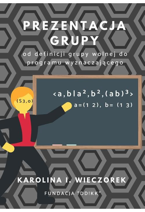 Prezentacja grupy - od definicji grupy wolnej do programu wyznaczajacego