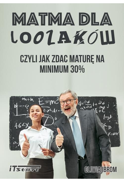 Matma dla Loozaków, czyli jak zdać Maturę na minimum 30%