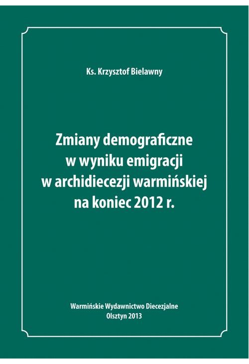 Zmiany demograficzne w wyniku emigracji w archidiecezji warmińskiej na koniec 2012 roku