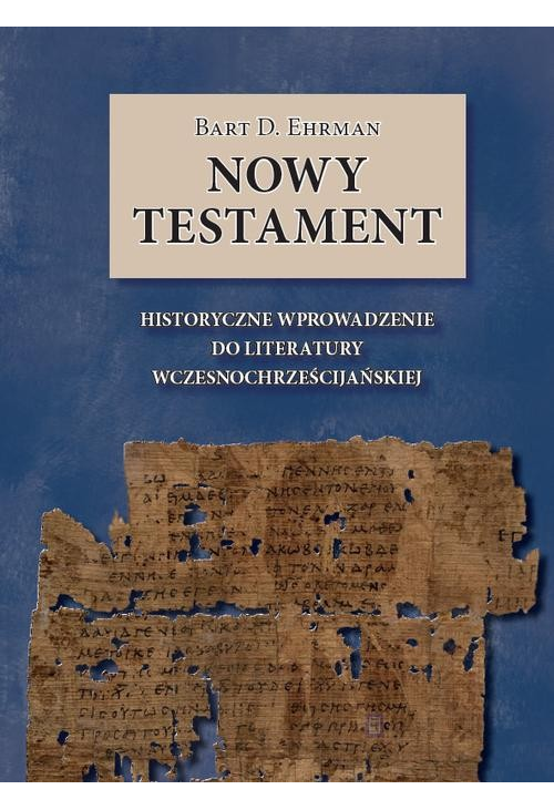 Nowy Testament. Historyczne wprowadzenie do literatury wczesnochrześcijańskiej