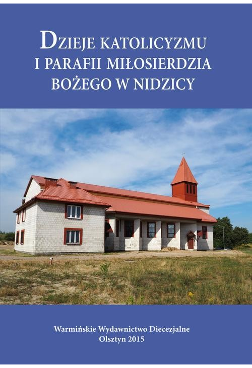 Dzieje katolicyzmu i parafii Miłosierdzia Bożego w Nidzicy