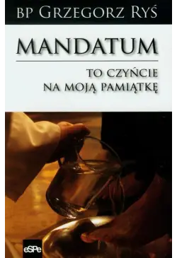 Mandatum To czyńcie na moją...