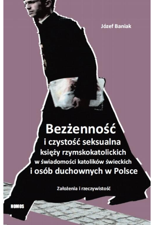 Bezżenność i czystość seksualna księży rzymskokatolickich w świadomości katolików świeckich i osób duchownych w Polsce...