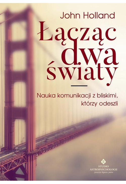 Łącząc dwa światy. Nauka komunikacji z bliskimi, którzy odeszli