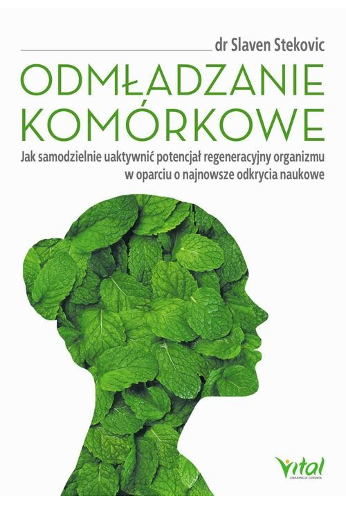 Odmładzanie komórkowe. Jak samodzielnie uaktywnić potencjał regeneracyjny organizmu w oparciu o najnowsze odkrycia naukowe