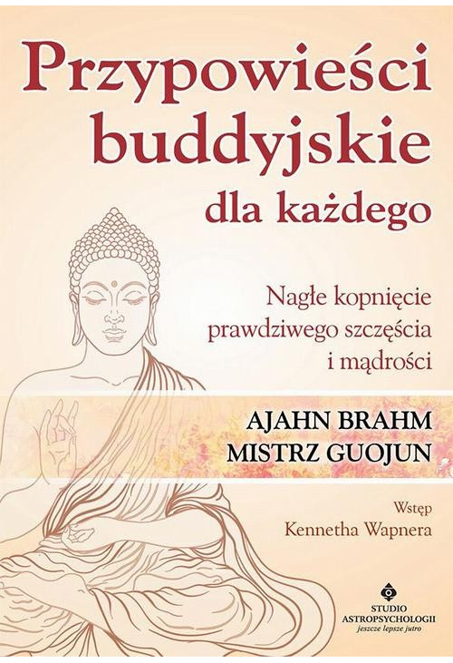 Przypowieści buddyjskie dla każdego. Nagłe kopnięcie prawdziwego szczęścia i mądrości