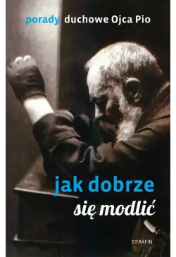 Porady Ojca Pio. Jak dobrze...