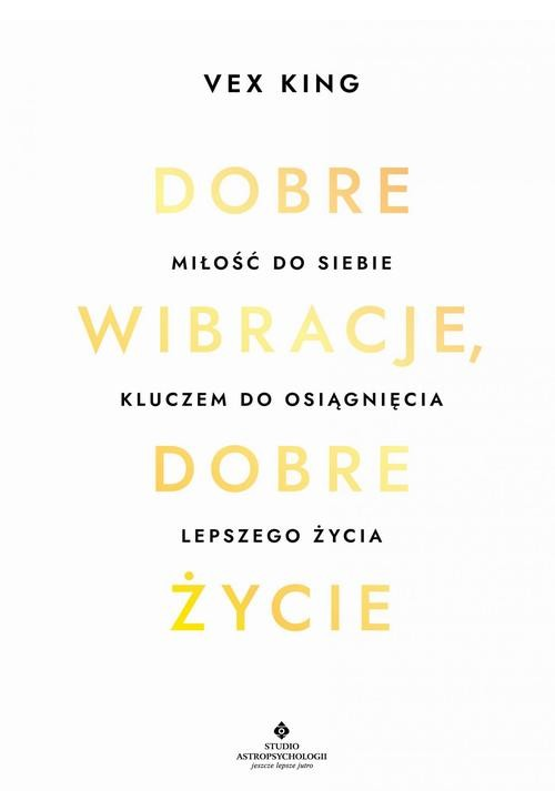 Dobre wibracje, dobre życie. Miłość do siebie kluczem do osiągnięcia lepszego życia