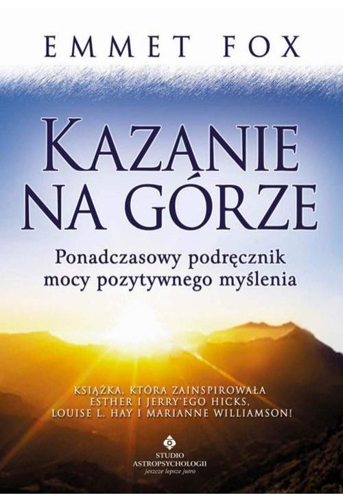 Kazanie na Górze. Ponadczasowy podręcznik mocy pozytywnego myślenia