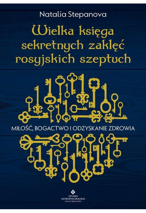 Wielka księga sekretnych zaklęć rosyjskich szeptuch. Miłość, bogactwo i odzyskanie zdrowia