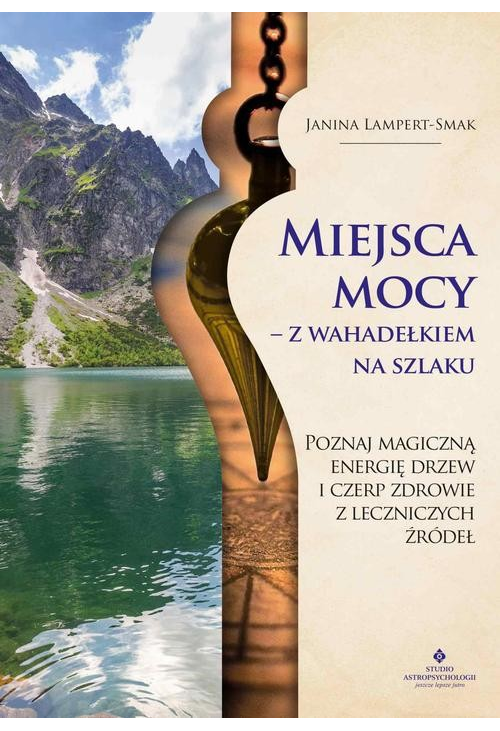 Miejsca mocy – z wahadełkiem na szlaku. Poznaj magiczną energię drzew i czerp zdrowie z leczniczych źródeł