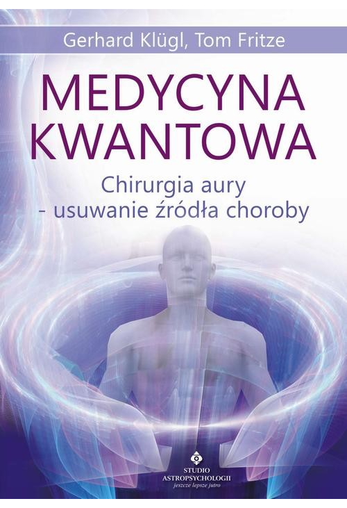 Medycyna kwantowa. Chirurgia aury - usuwanie źródła choroby