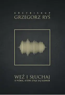 Weź i słuchaj. O Piśmie,...