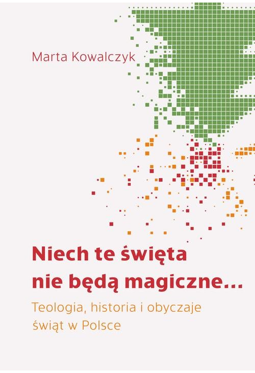 Niech te święta nie będą magiczne... Teologia, historia i obyczaje świąt w Polsce