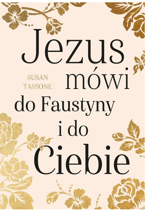 Jezus mówi do Faustyny i do Ciebie