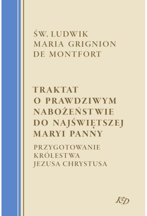 Traktat o prawdziwym nabożeństwie do Najświętszej Maryi Panny. Przygotowanie Królestwa Jezusa Chrystusa