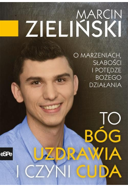 To Bóg uzdrawia i czyni cuda