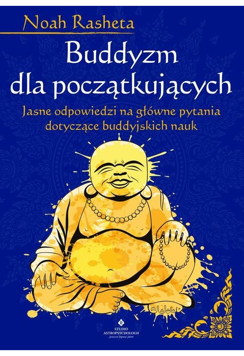 Buddyzm dla początkujących. Jasne odpowiedzi na główne pytania dotyczące buddyjskich nauk