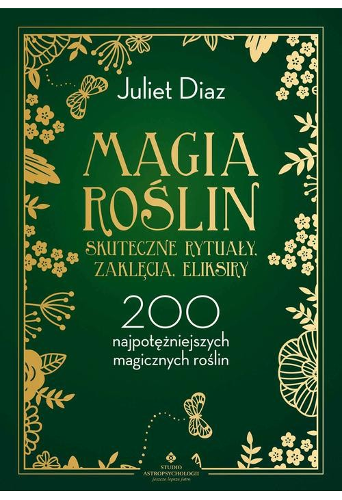 Magia roślin - skuteczne rytuały, zaklęcia, eliksiry