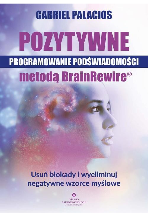 Pozytywne programowanie podświadomości metodą BrainRewire®