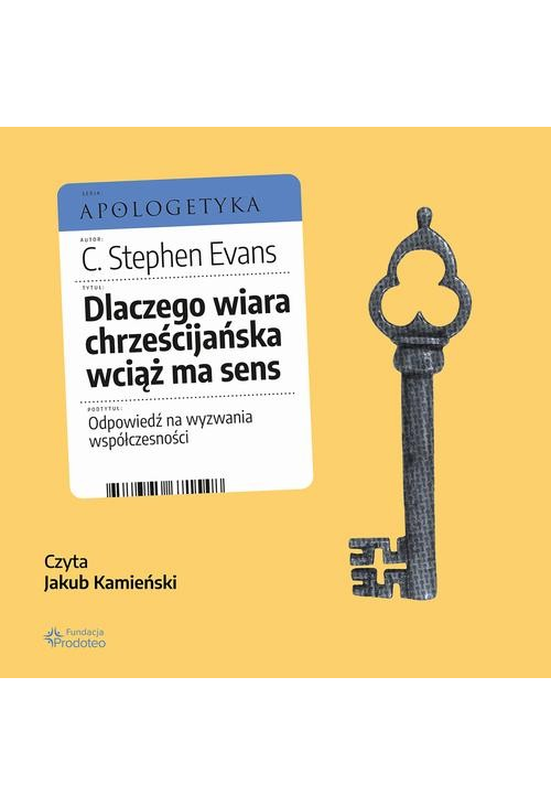 Dlaczego wiara chrześcijańska wciąż ma sens. Odpowiedź na wyzwania współczesności