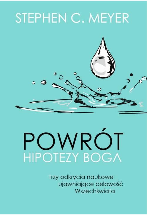 Powrót hipotezy Boga. Trzy odkrycia naukowe ujawniające celowość Wszechświata