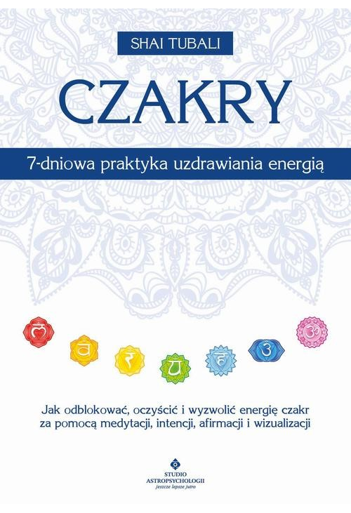 Czakry. 7-dniowa praktyka uzdrawiania energią