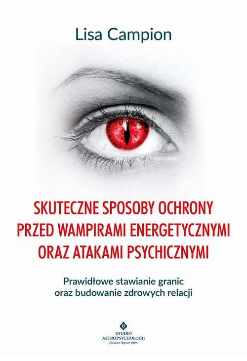 Skuteczne sposoby ochrony przed wampirami energetycznymi oraz atakami psychicznymi